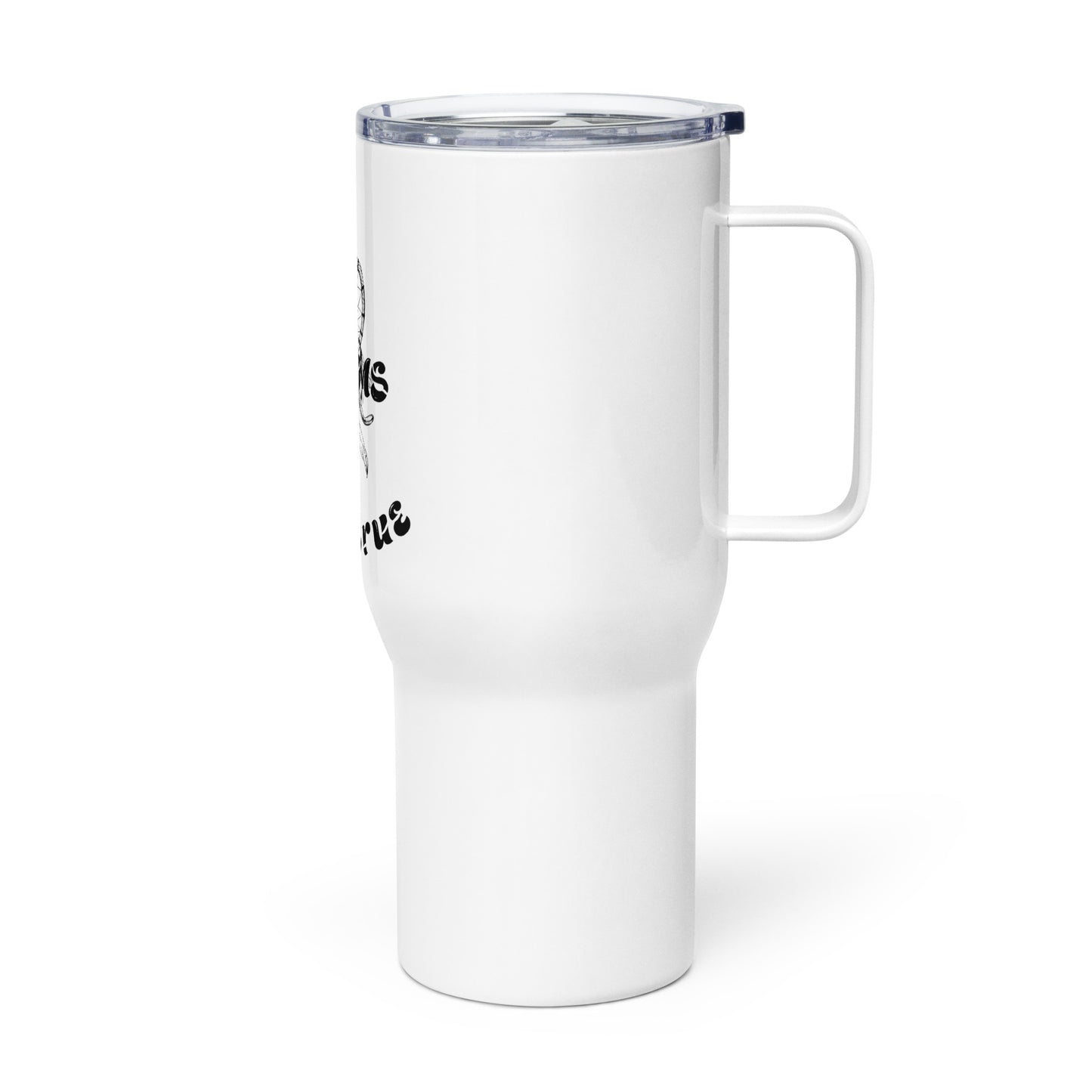 Dream Come True Travel Mug with a Handle