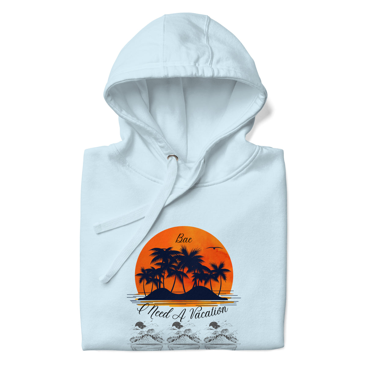 I Need A Vacation Hoodie