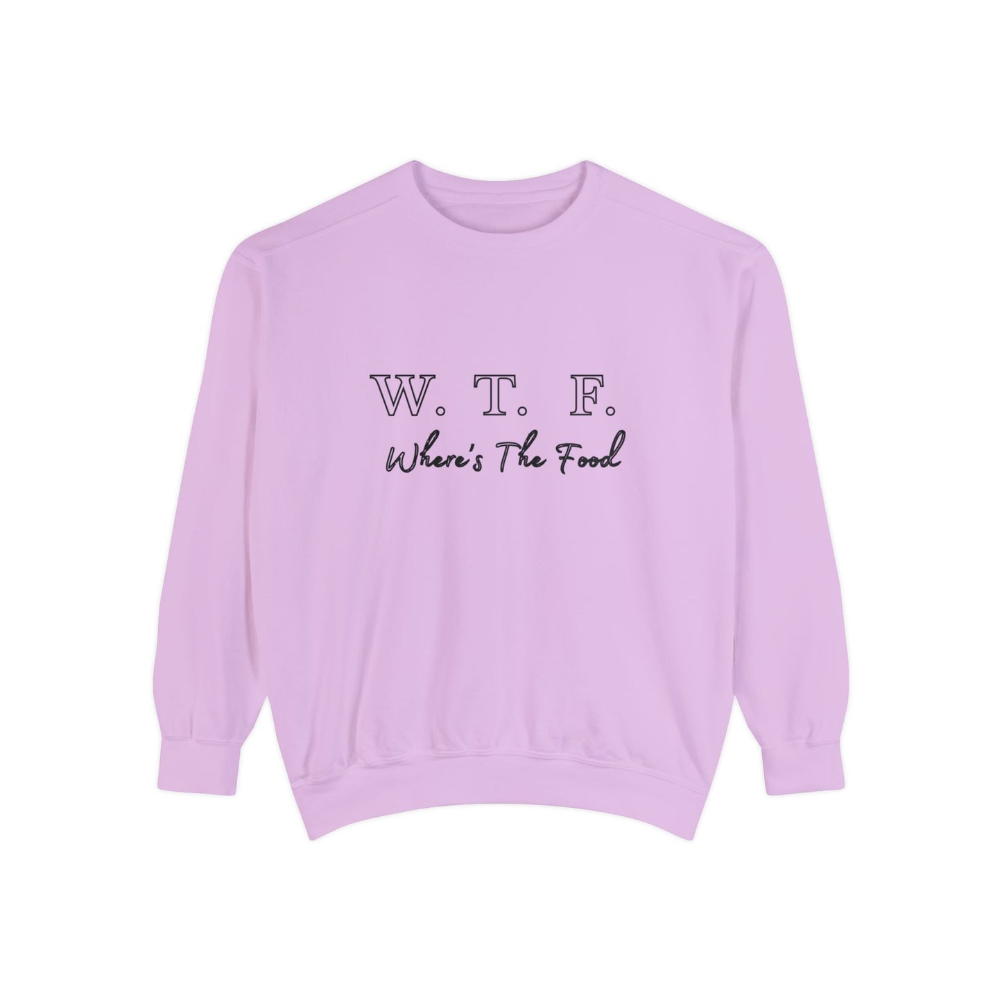 Foodie Garment-Dyed Sweatshirt - WTF where's My Food Sweater