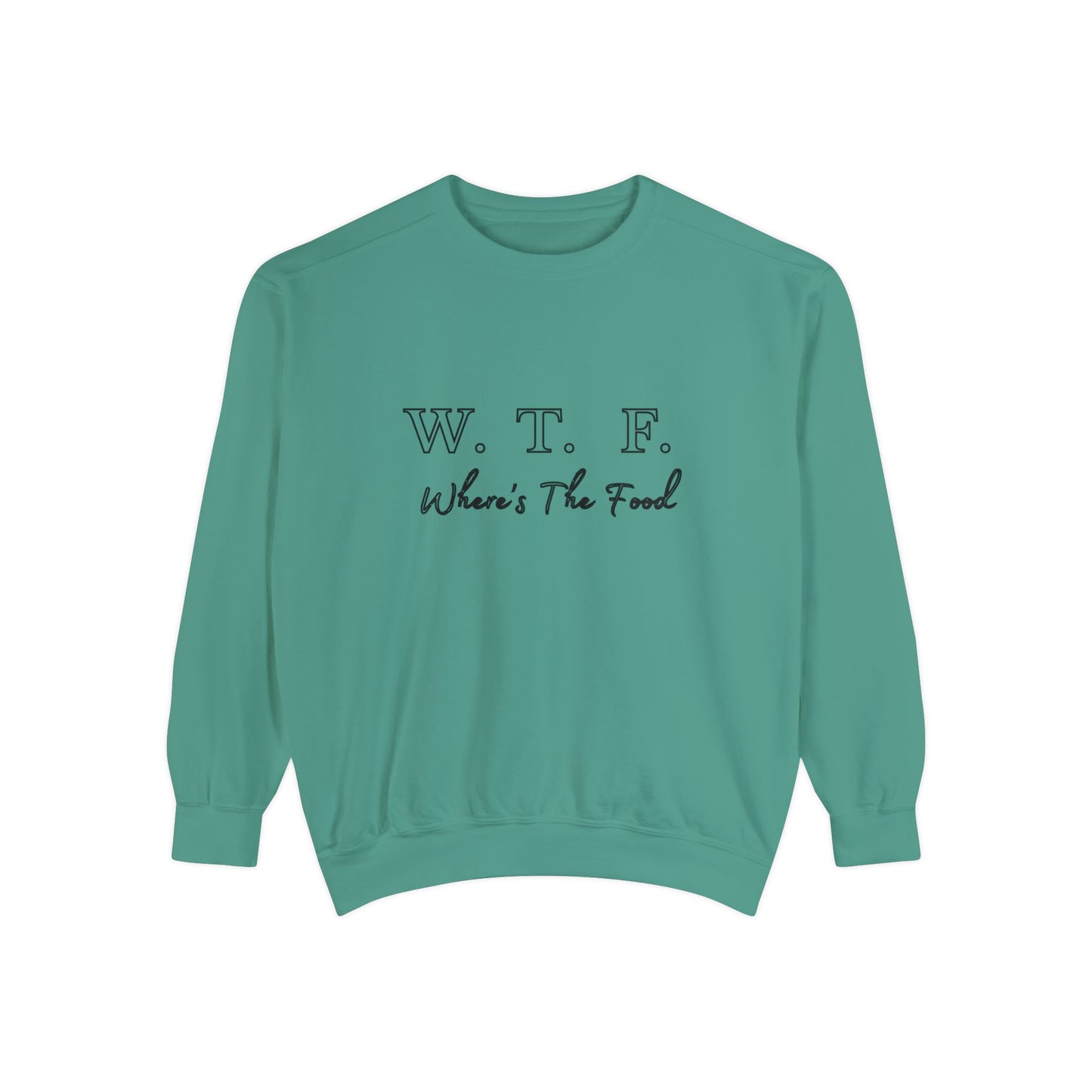 Foodie Garment-Dyed Sweatshirt - WTF where's My Food Sweater