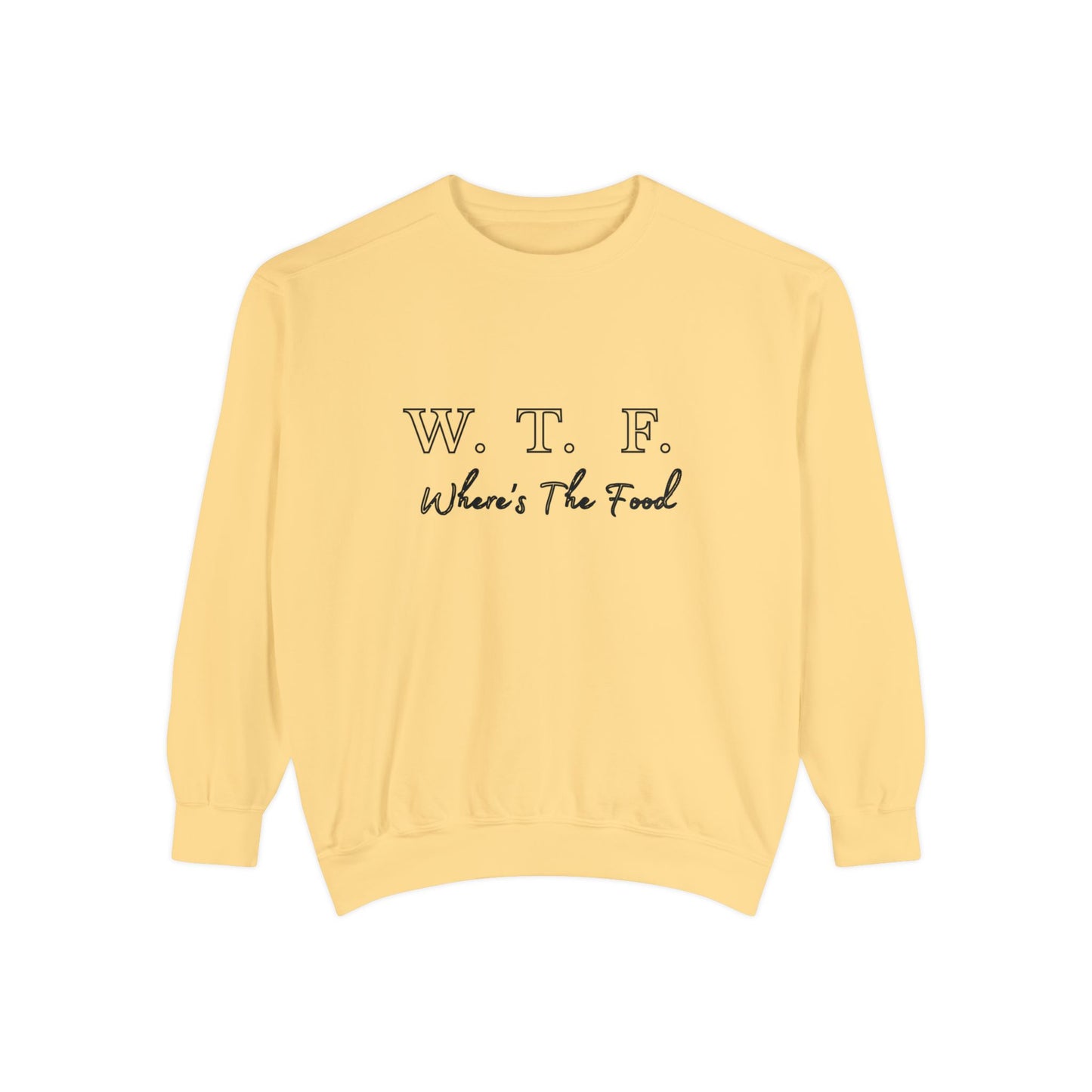 Foodie Garment-Dyed Sweatshirt - WTF where's My Food Sweater