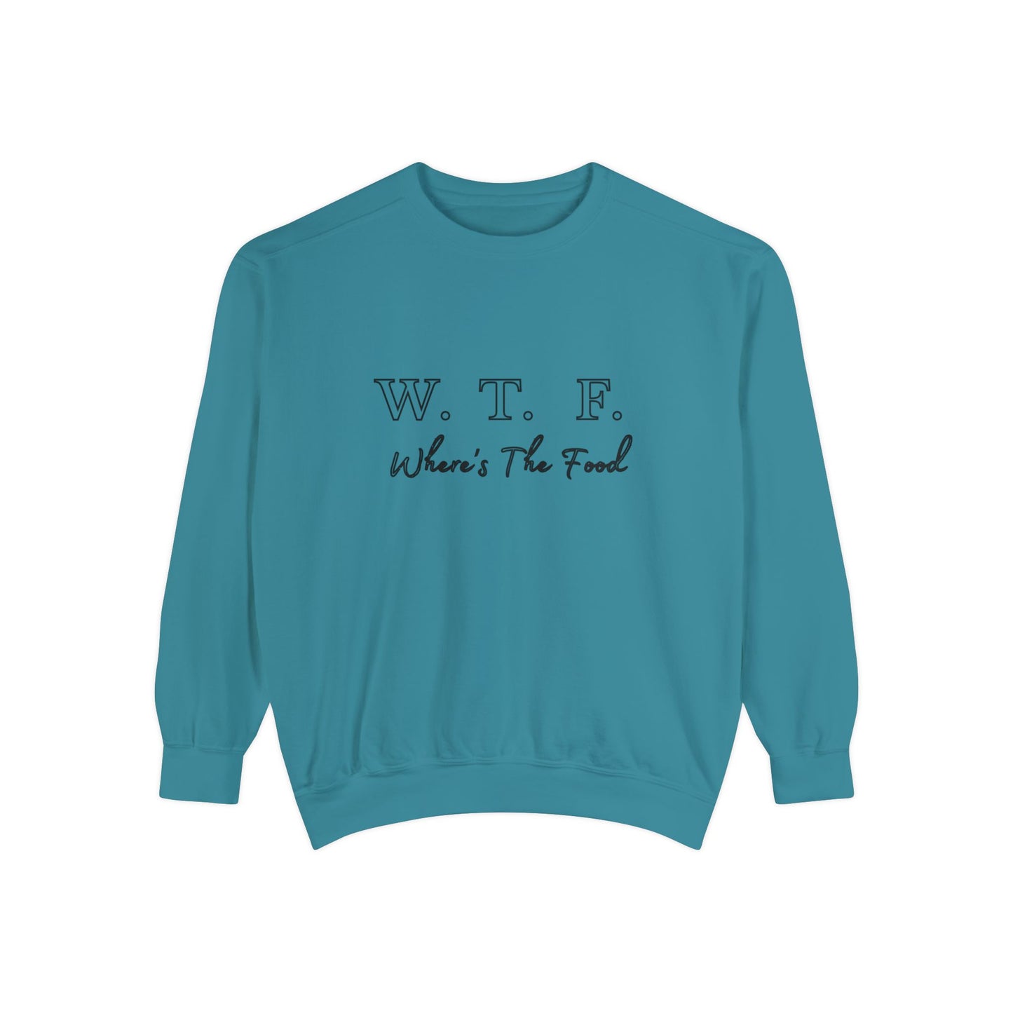 Foodie Garment-Dyed Sweatshirt - WTF where's My Food Sweater