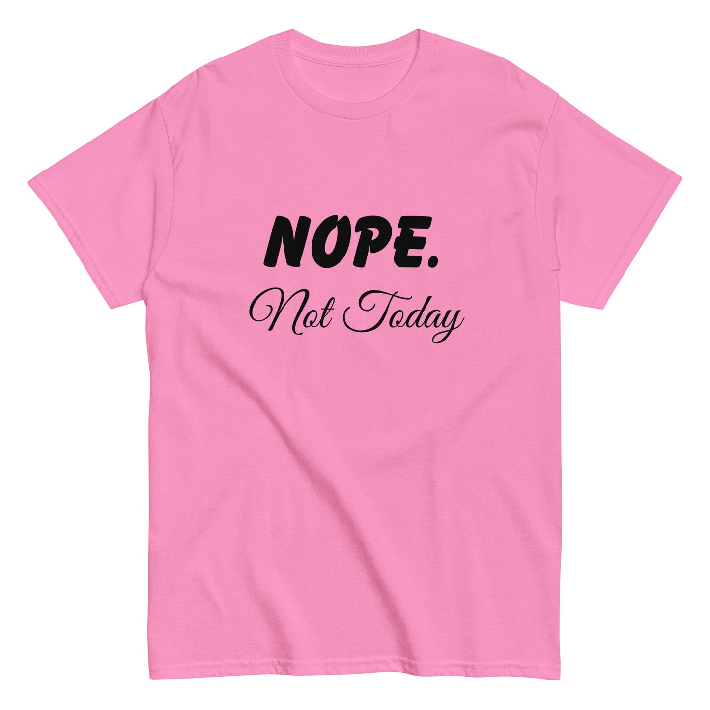 Nope. Not Today classic tee