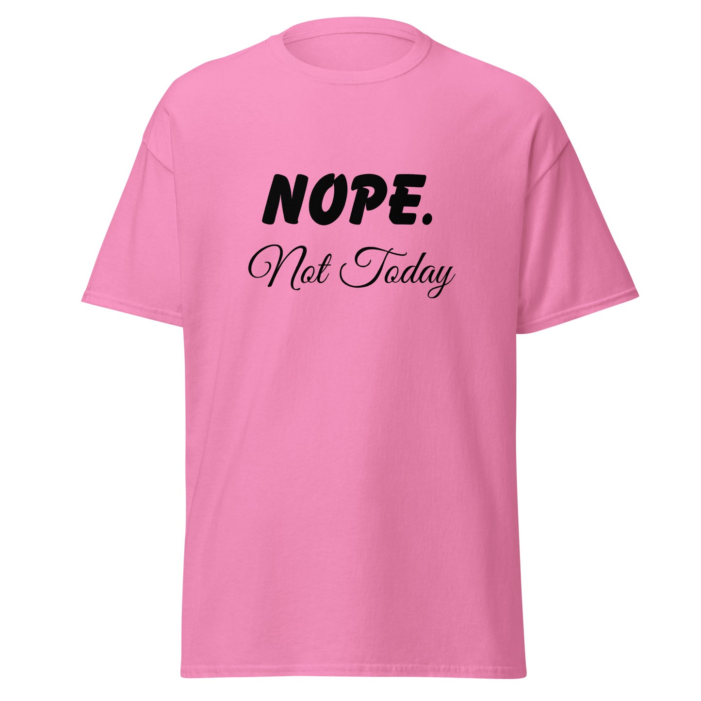 Nope. Not Today classic tee