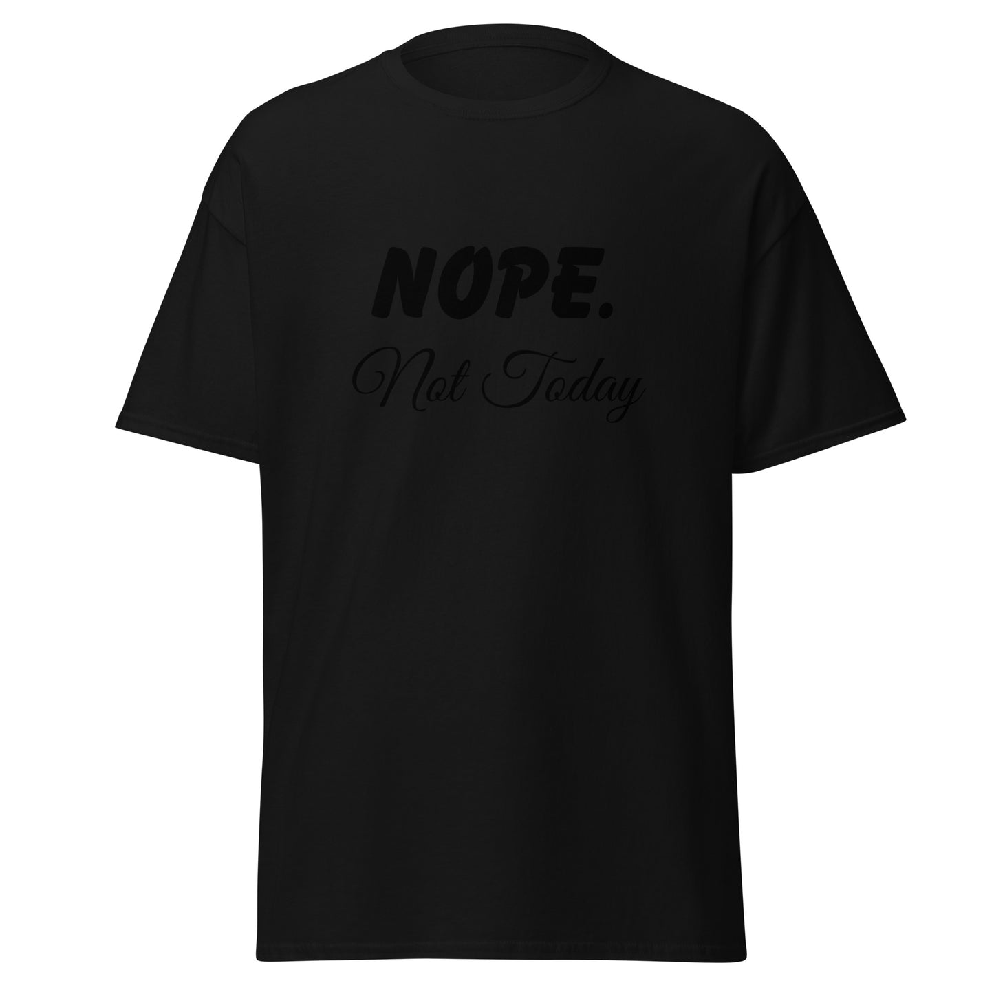 Nope. Not Today classic tee