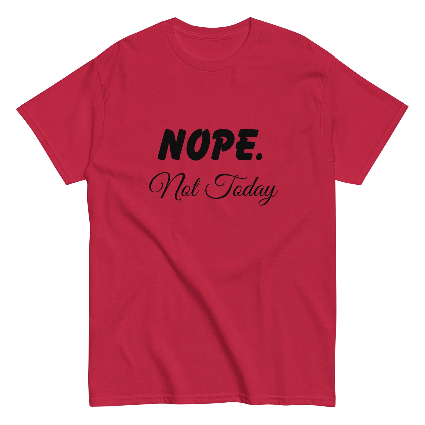 Nope. Not Today classic tee