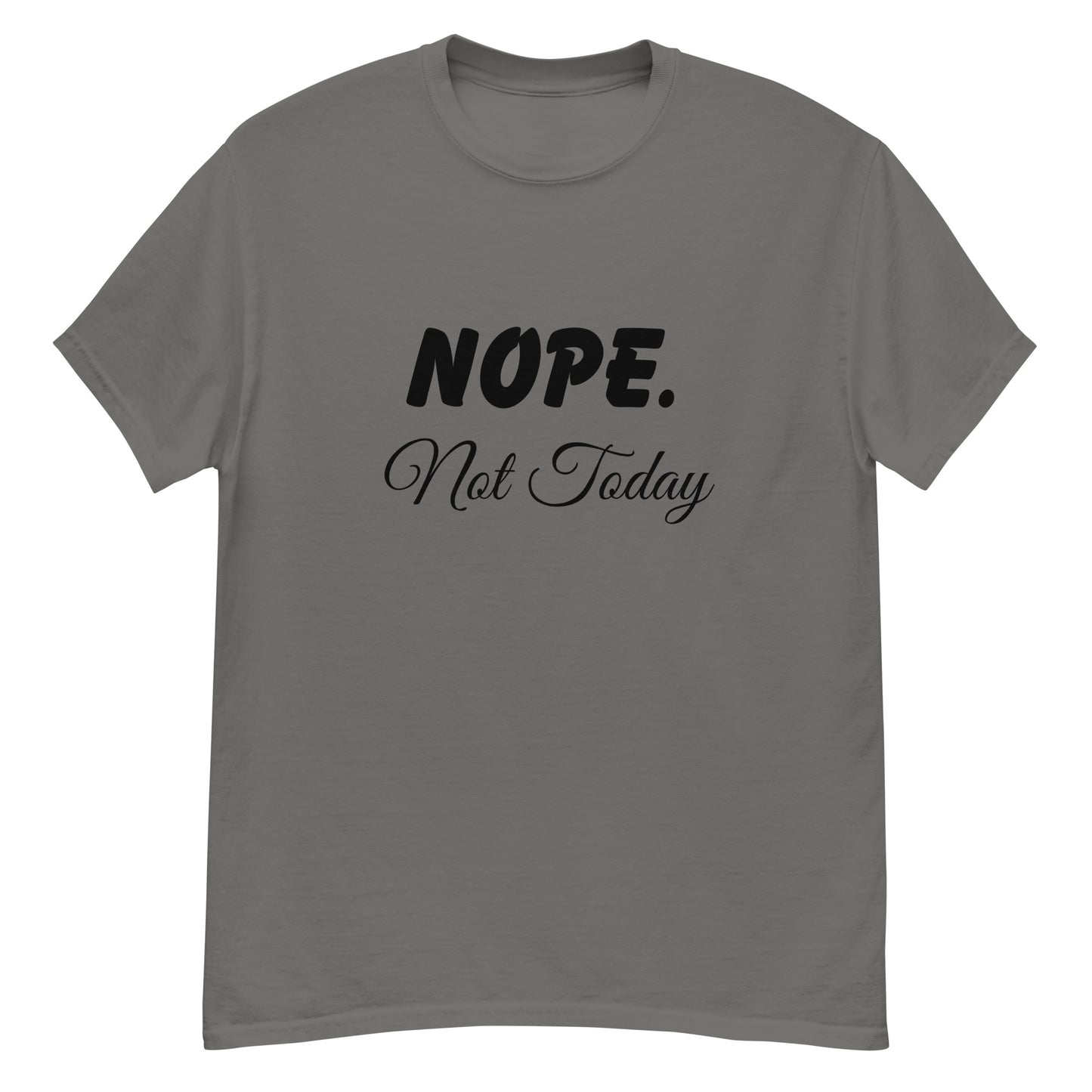 Nope. Not Today classic tee