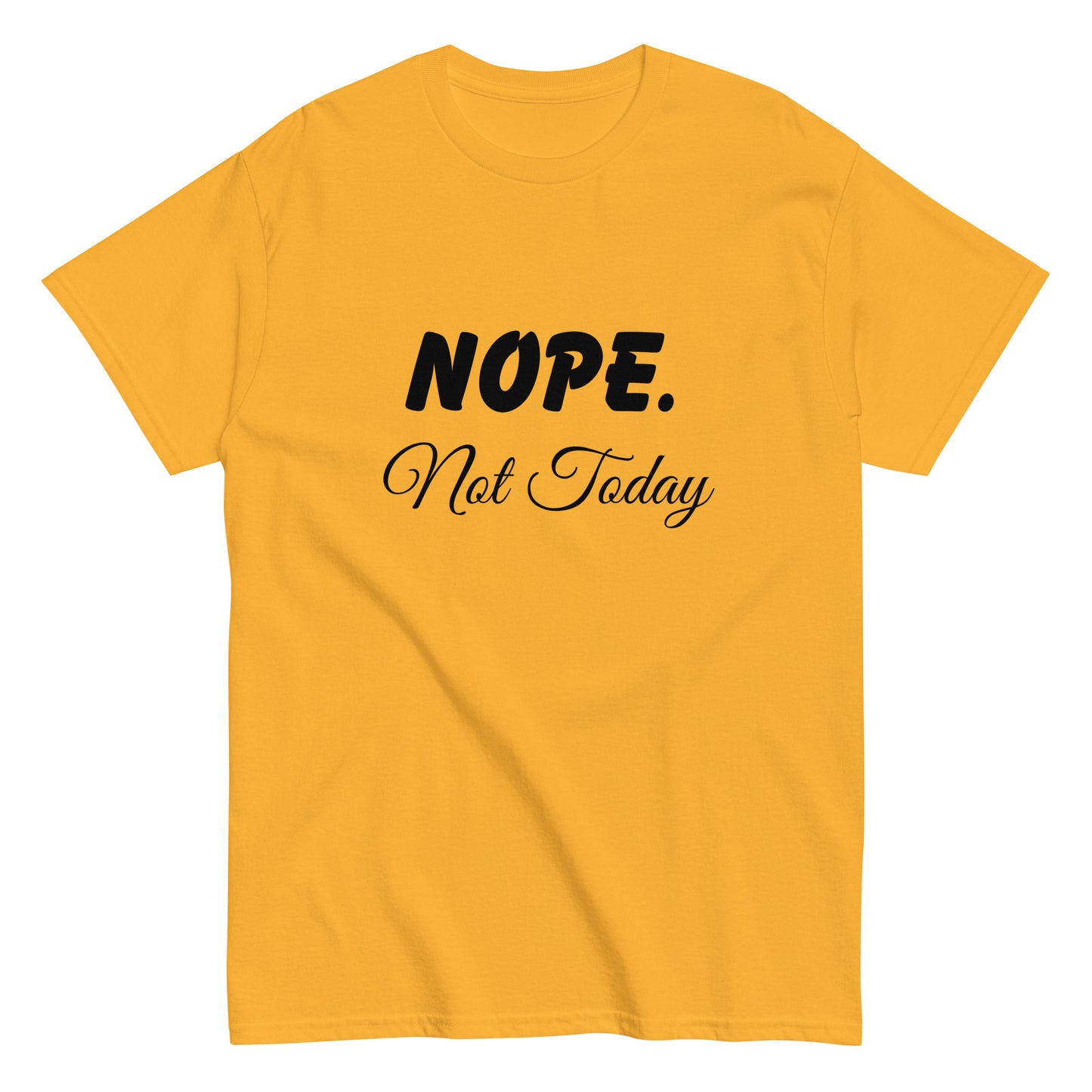 Nope. Not Today classic tee