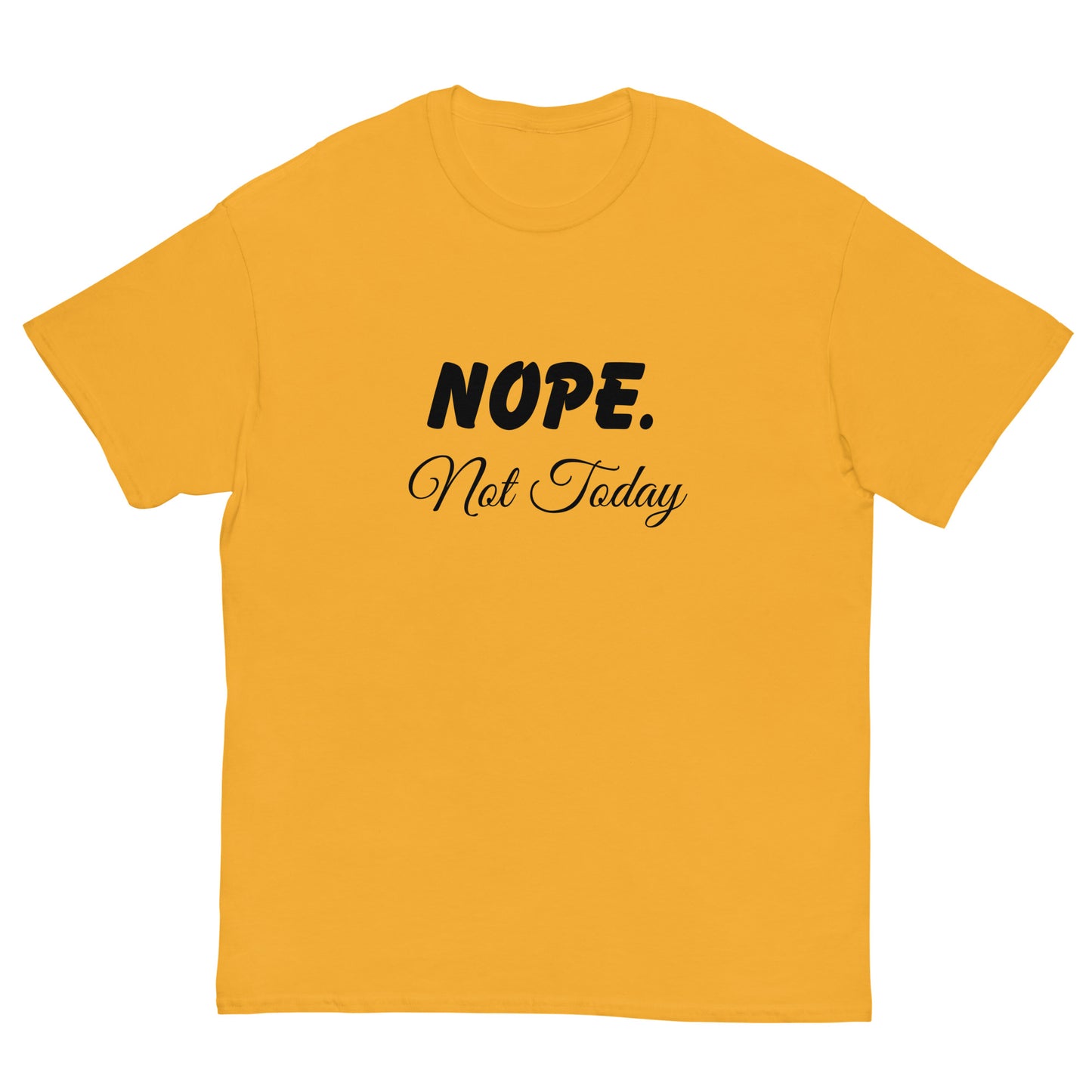 Nope. Not Today classic tee