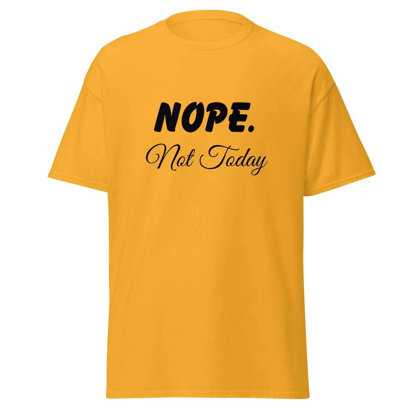 Nope. Not Today classic tee