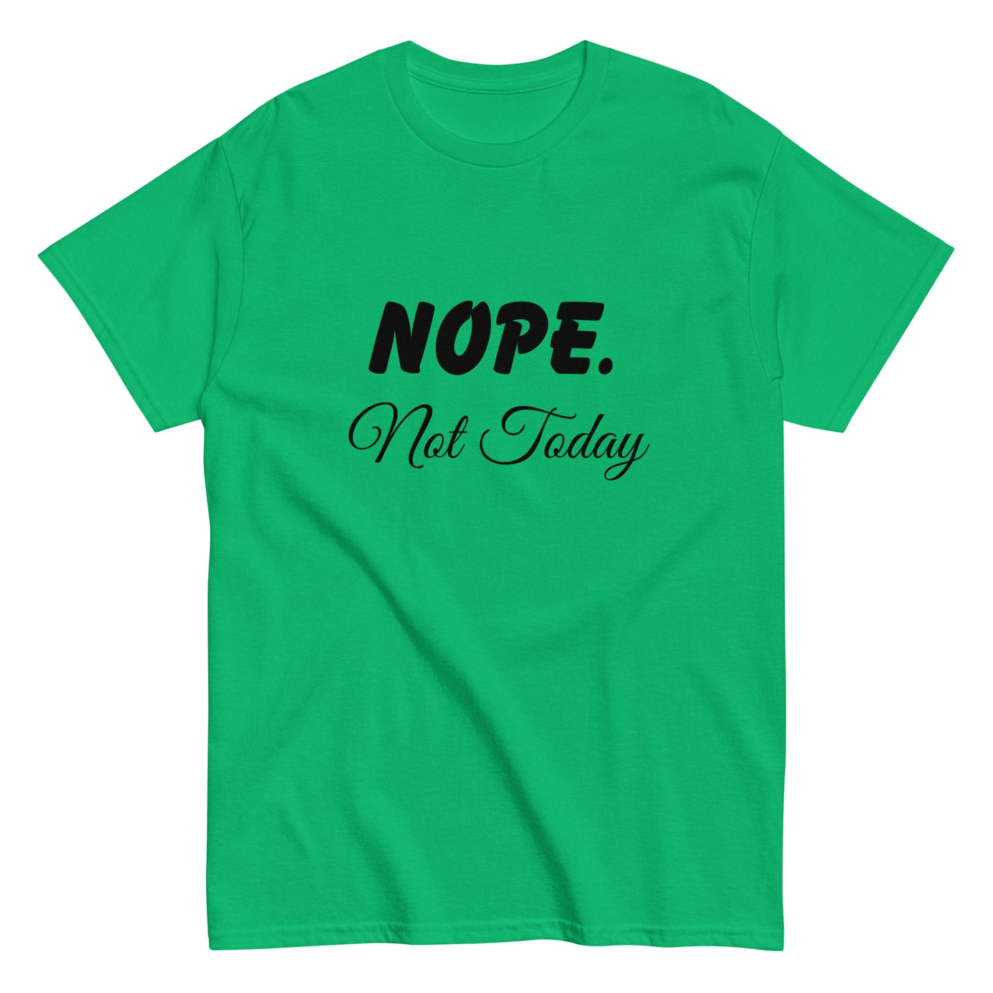 Nope. Not Today classic tee