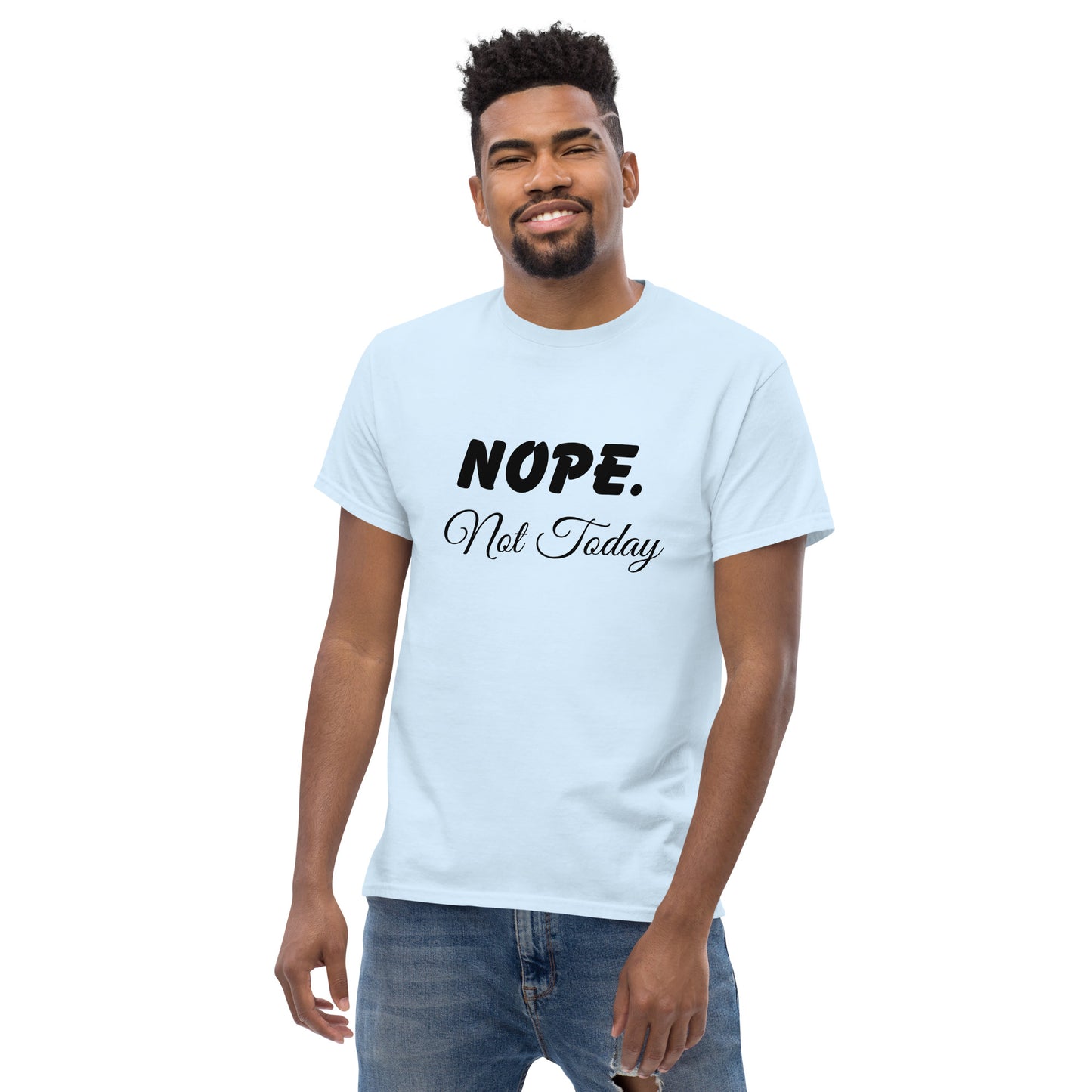 Nope. Not Today classic tee