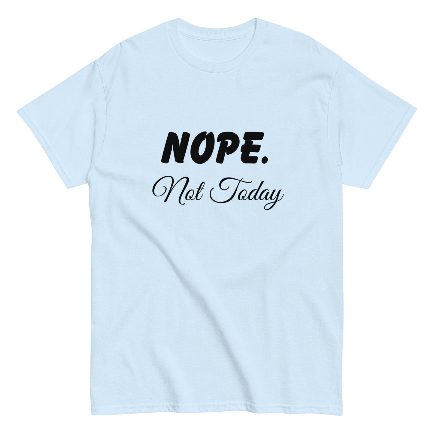 Nope. Not Today classic tee