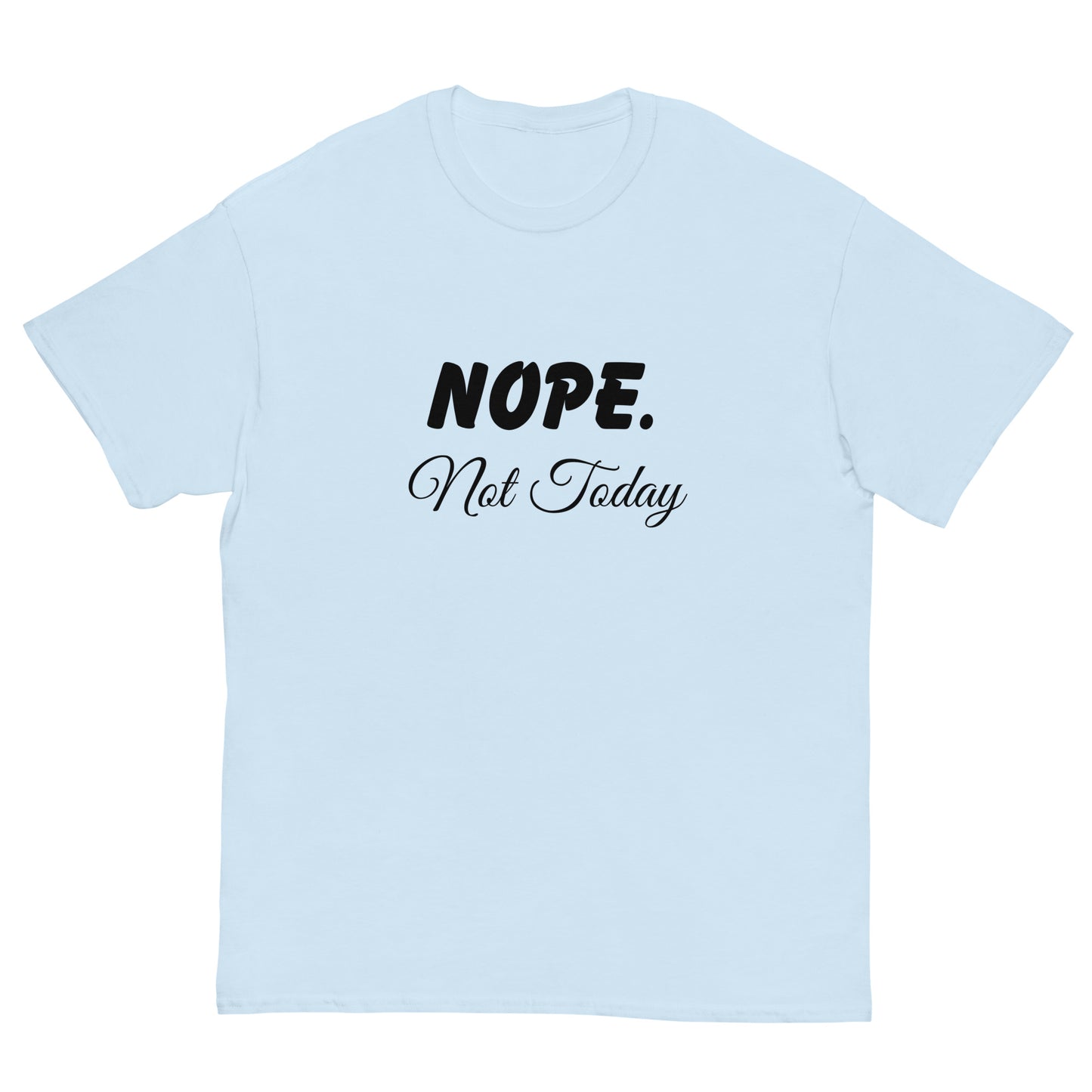 Nope. Not Today classic tee