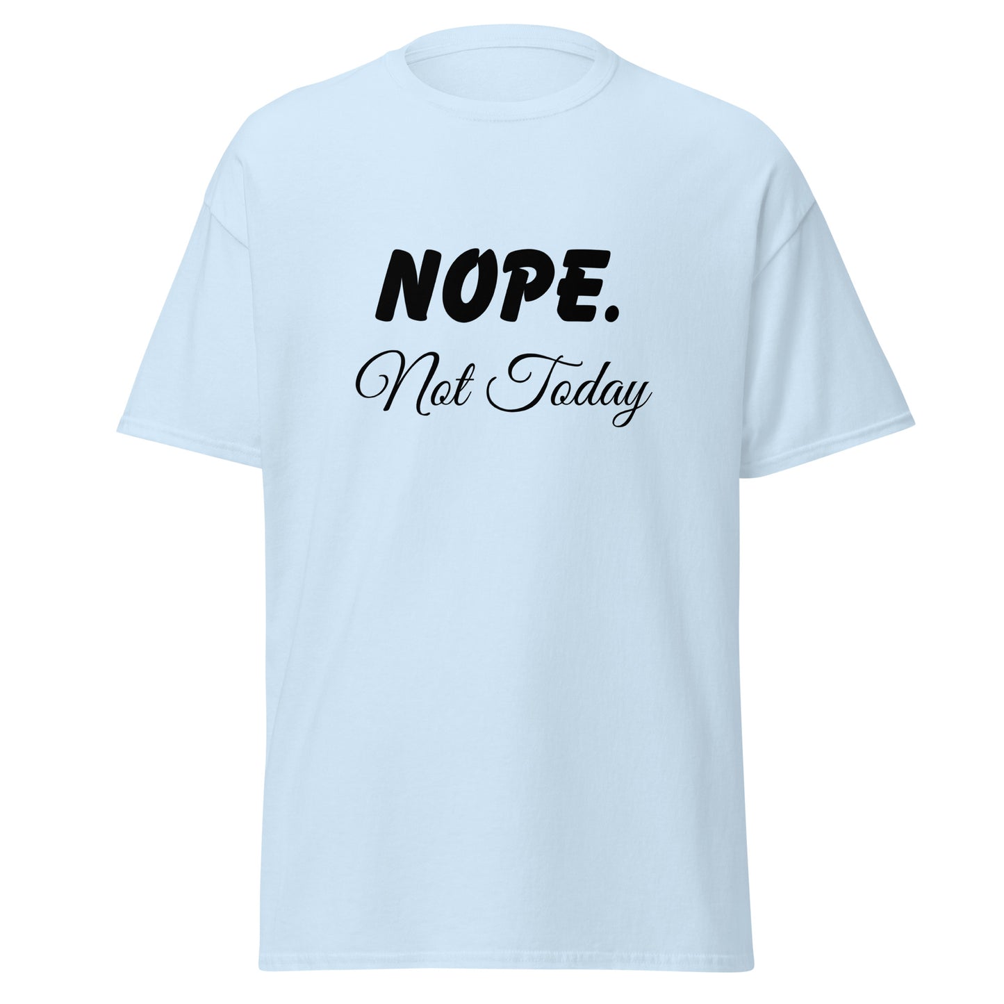 Nope. Not Today classic tee