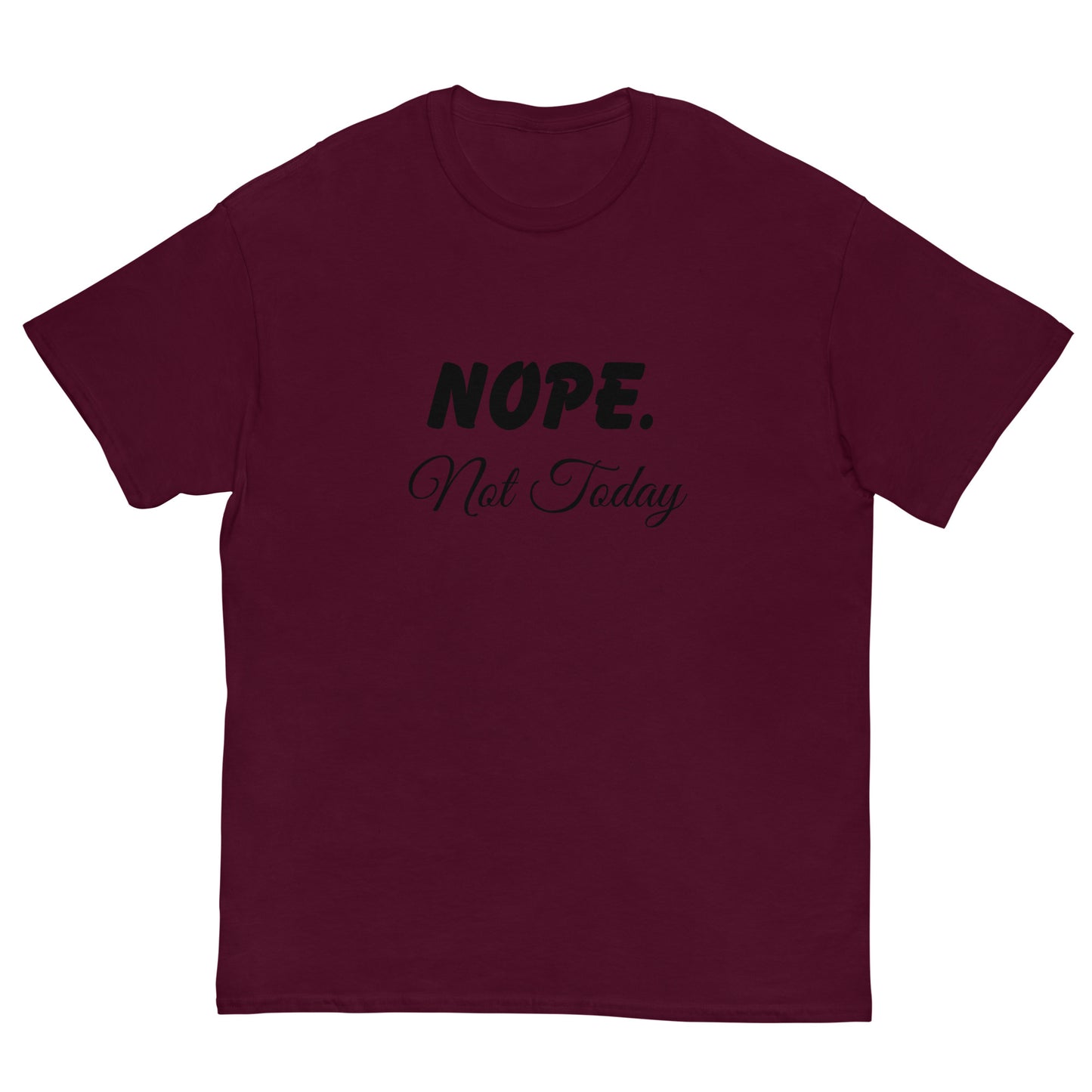 Nope. Not Today classic tee