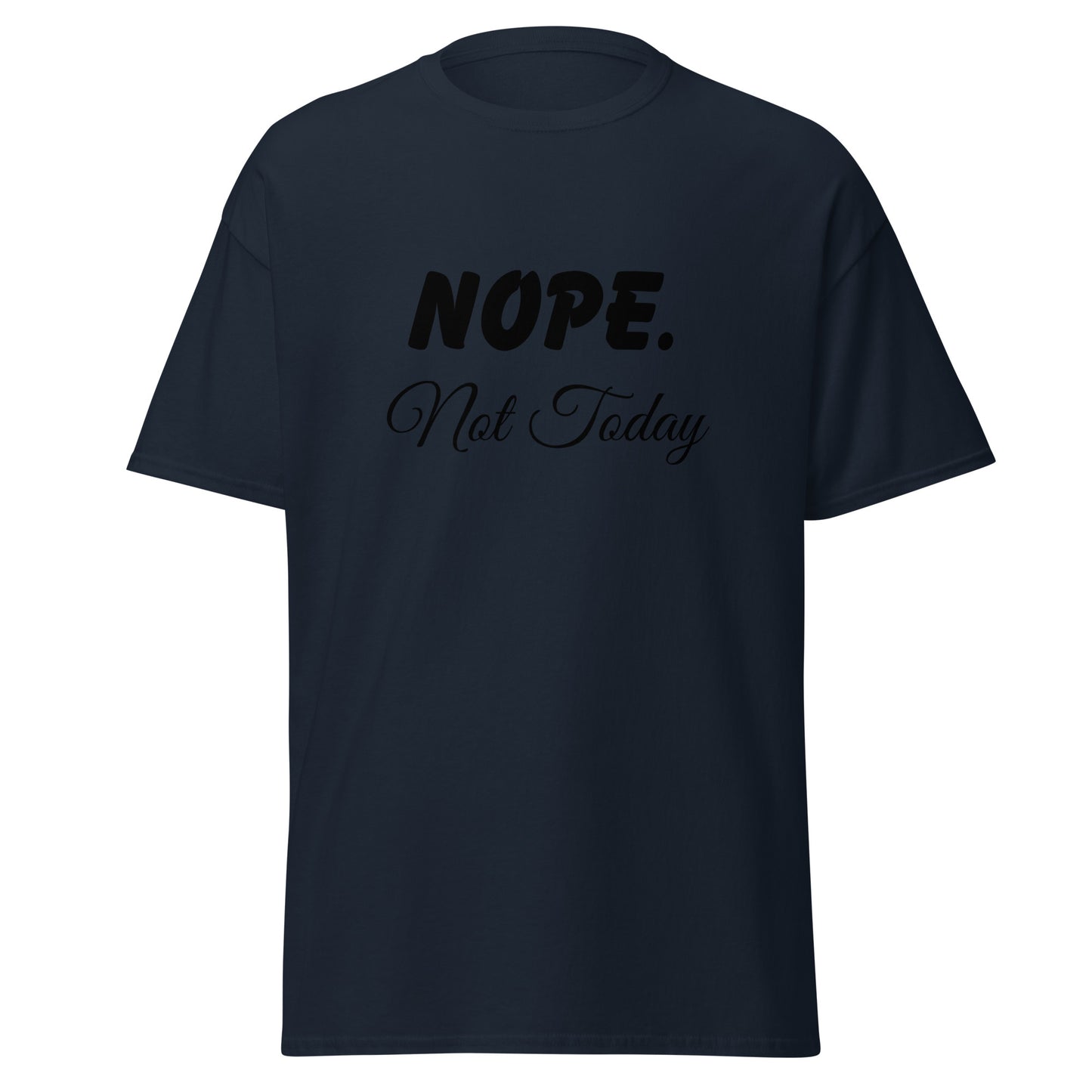 Nope. Not Today classic tee