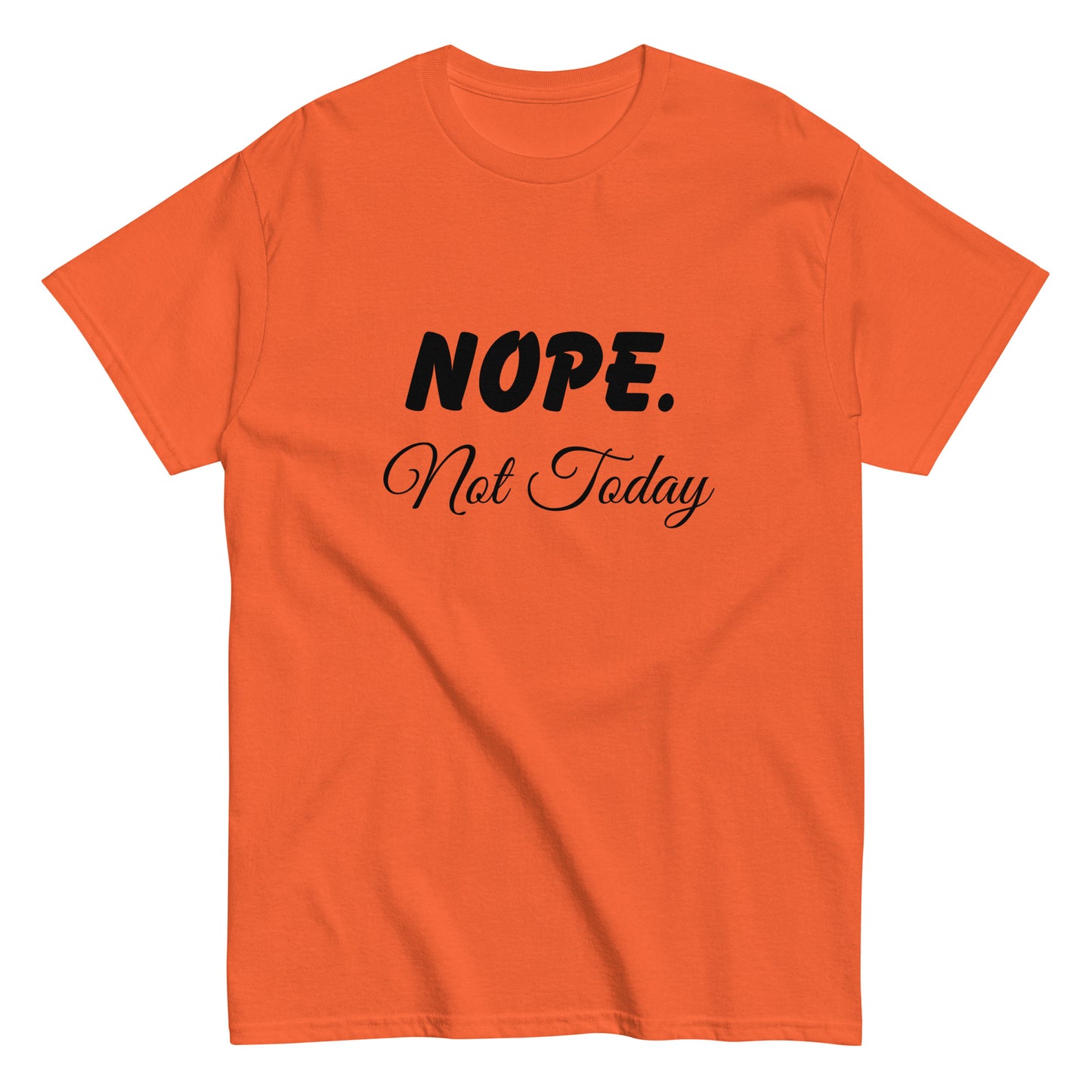 Nope. Not Today classic tee