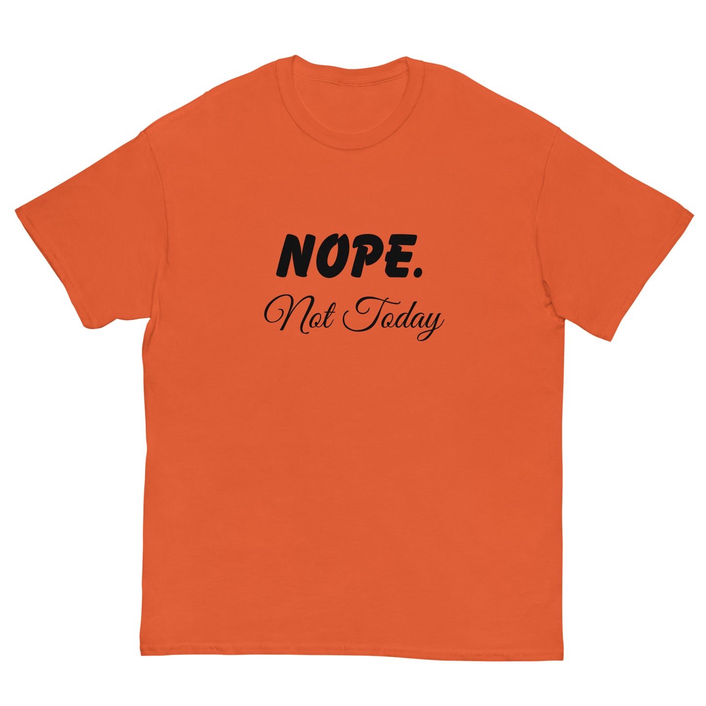 Nope. Not Today classic tee