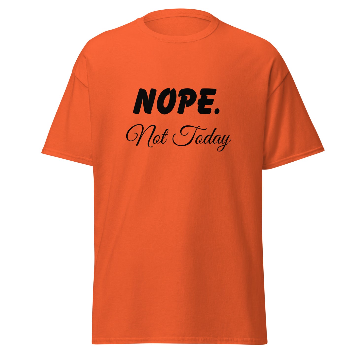 Nope. Not Today classic tee