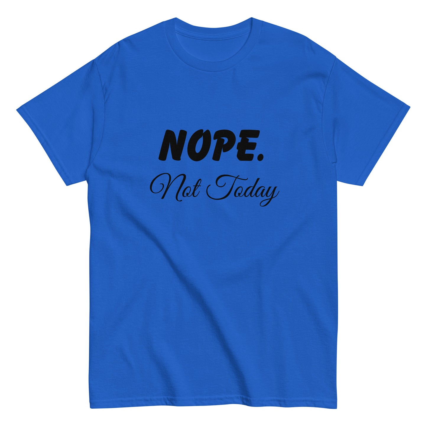 Nope. Not Today classic tee