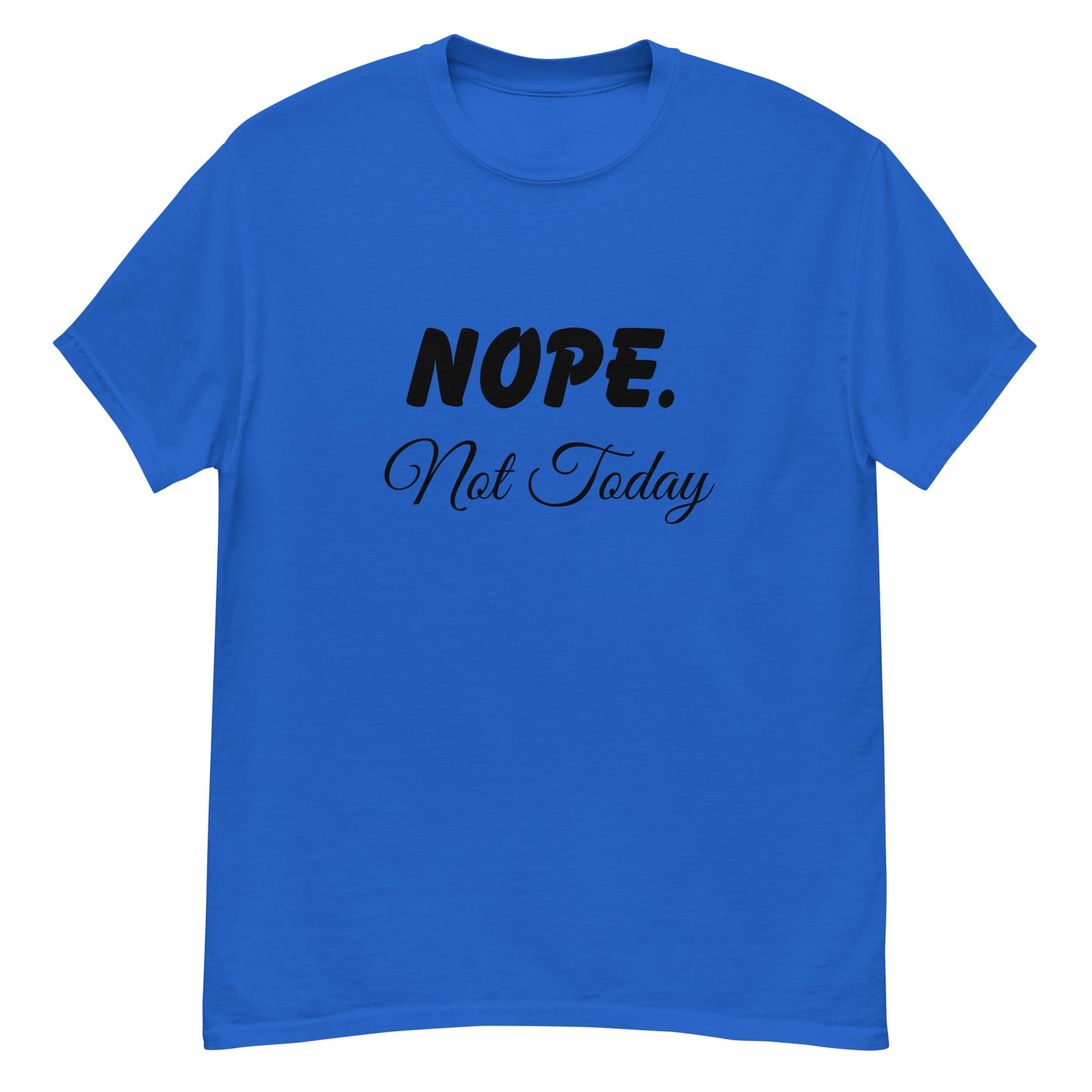 Nope. Not Today classic tee