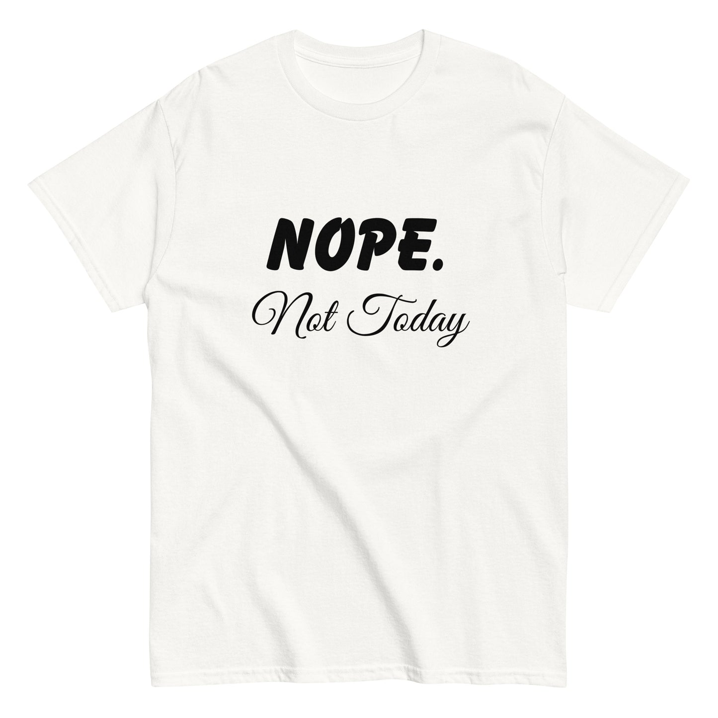 Nope. Not Today classic tee