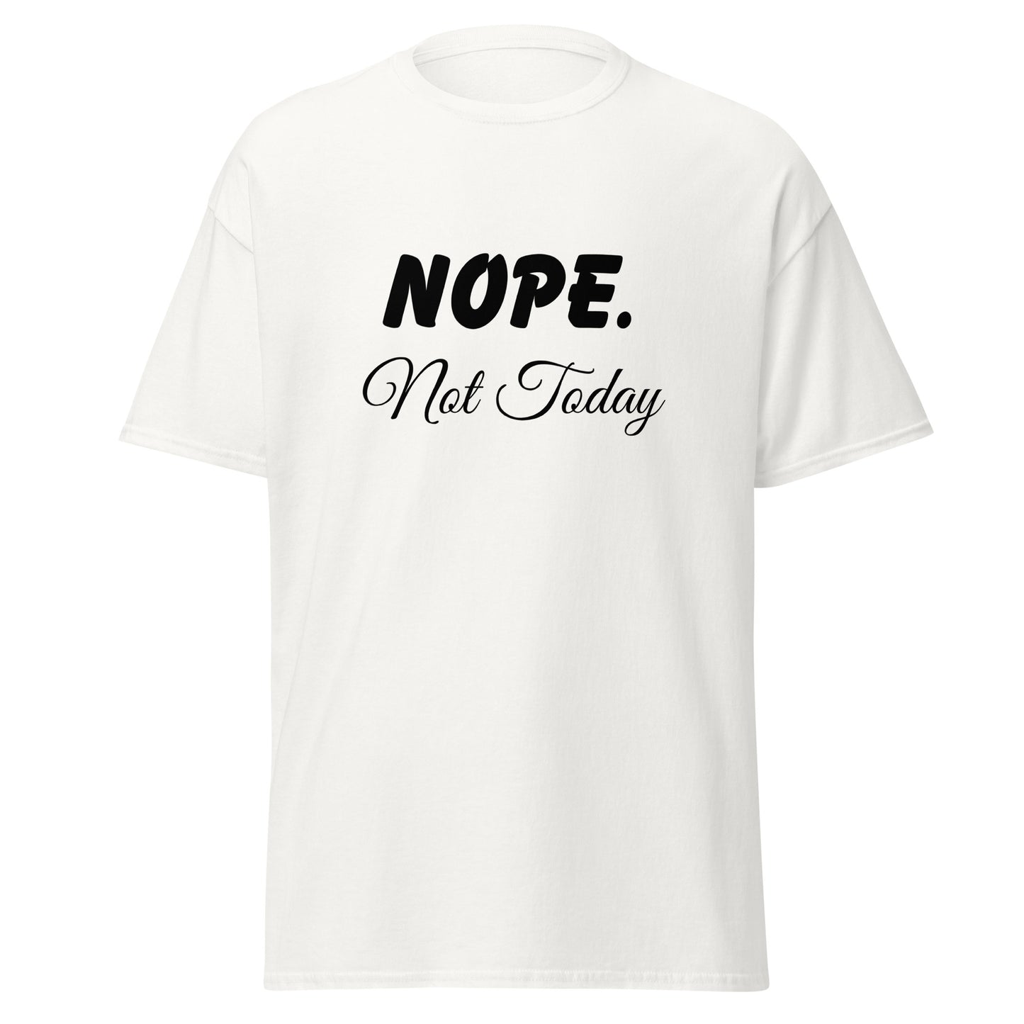 Nope. Not Today classic tee