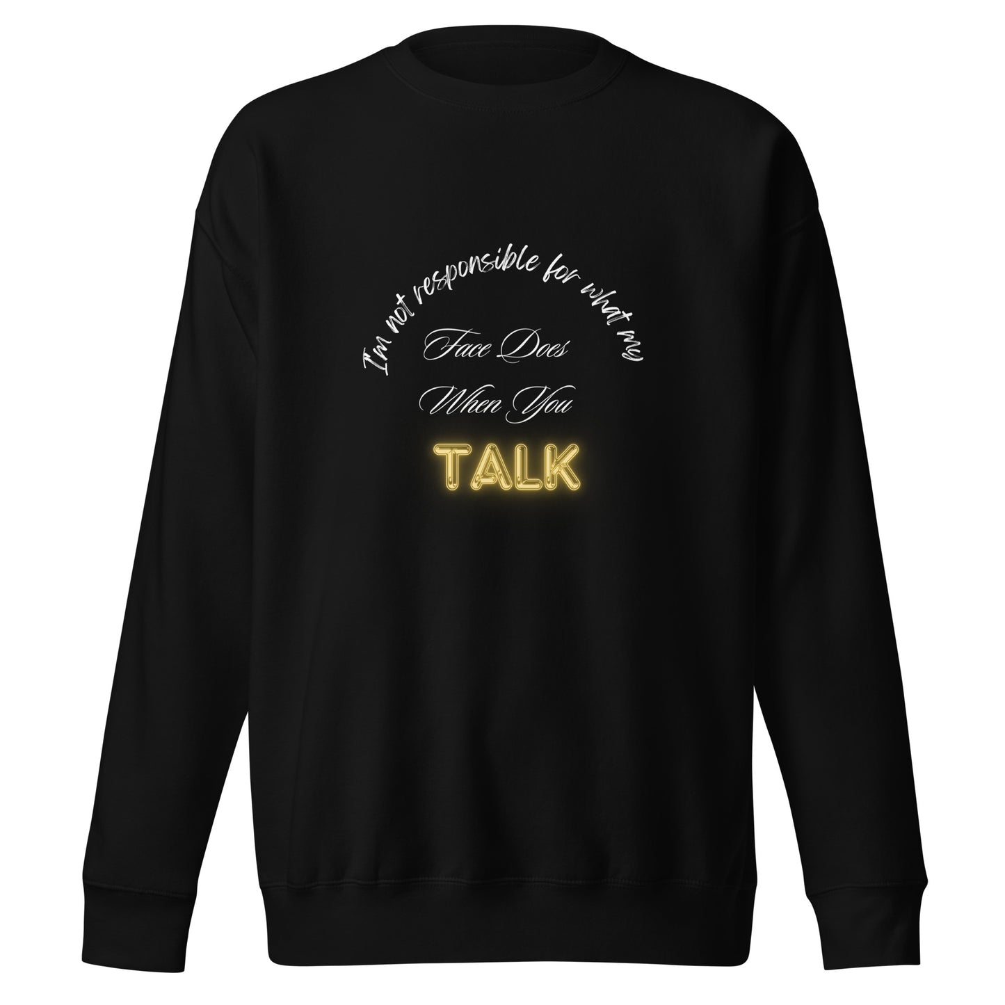 When You Talk Premium Sweatshirt