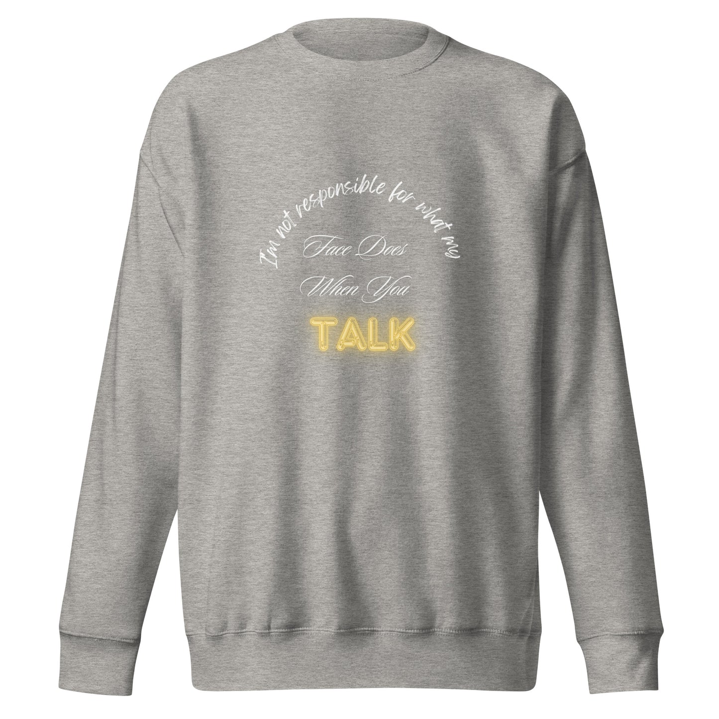 When You Talk Premium Sweatshirt