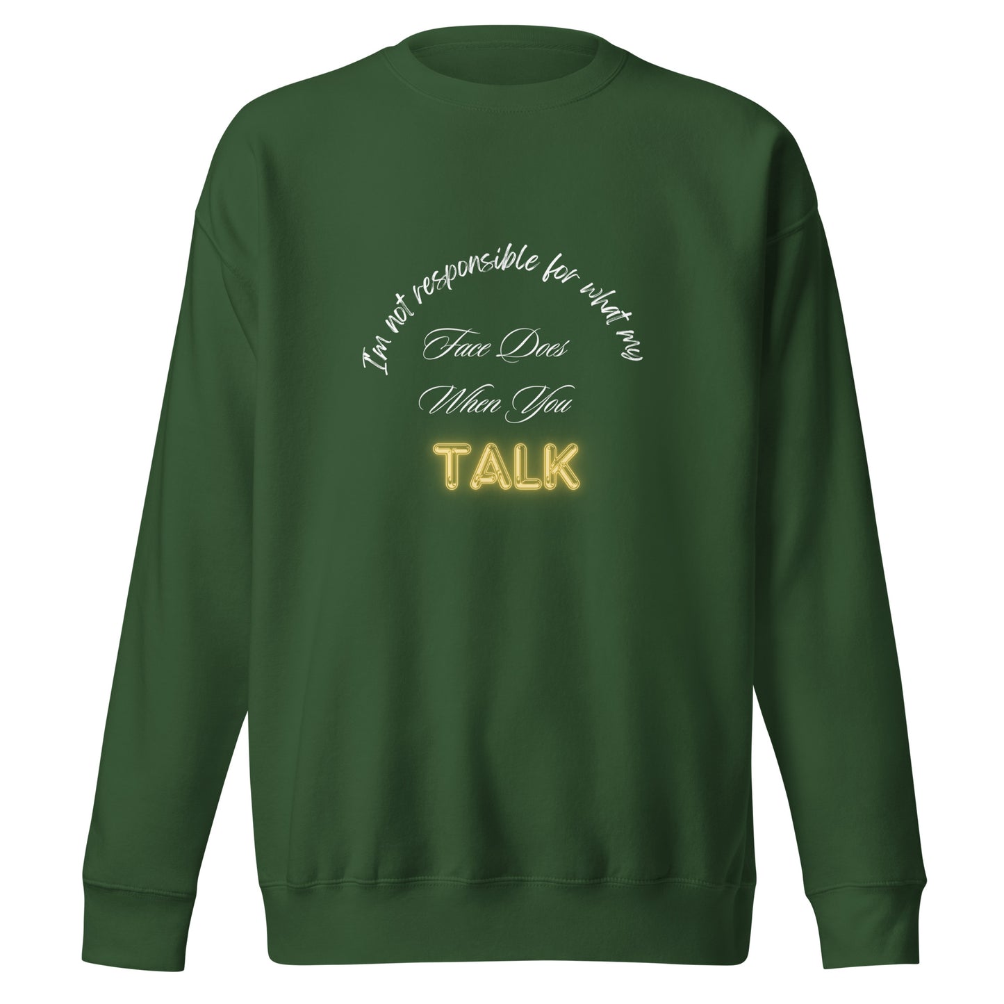 When You Talk Premium Sweatshirt